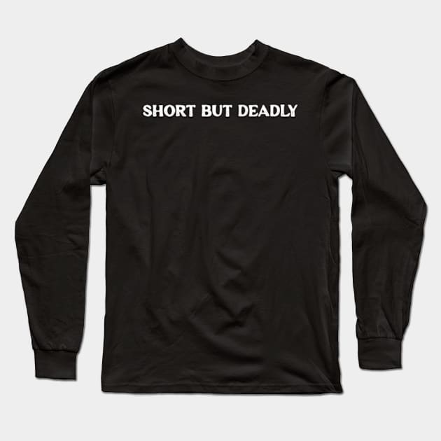 Short But Deadly Adult Unisex Black Sweatshirt! Crewneck Sweaters for Men and Women, Funny, Trendy, Plus size, Gift Idea Long Sleeve T-Shirt by Y2KERA